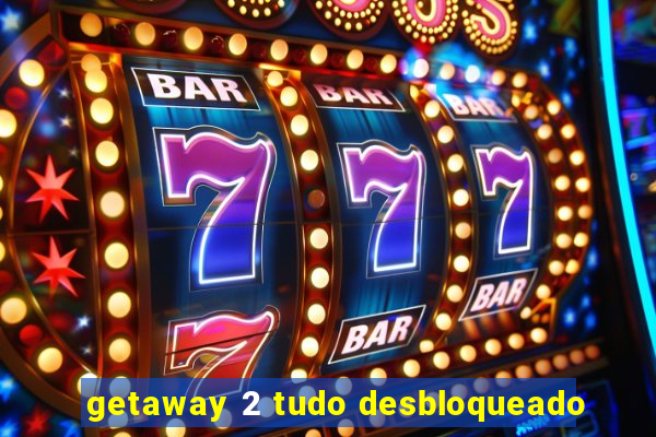 getaway 2 tudo desbloqueado